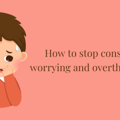 How to Stop Constant Worrying and Overthinking