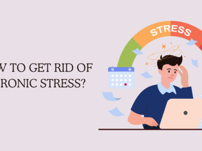 How to Get Rid of Chronic Stress