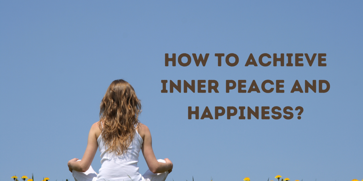 How to Achieve Inner Peace and Happiness