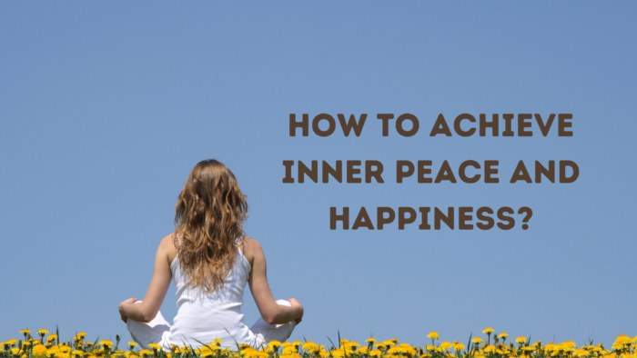 How to Achieve Inner Peace and Happiness