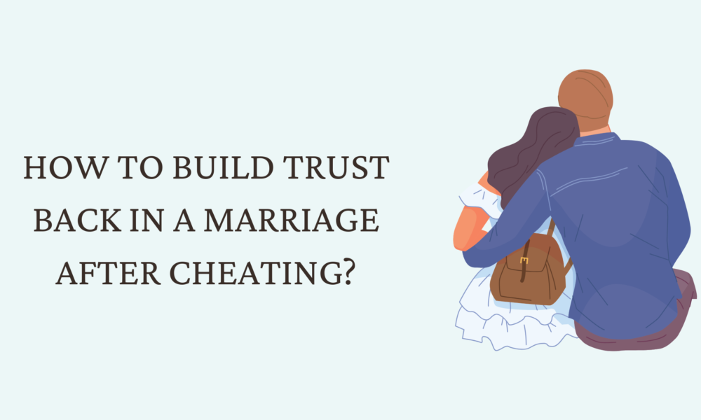 How to Build Trust Back in a Marriage After Cheating?