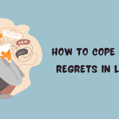 How to Cope with Regrets in Life