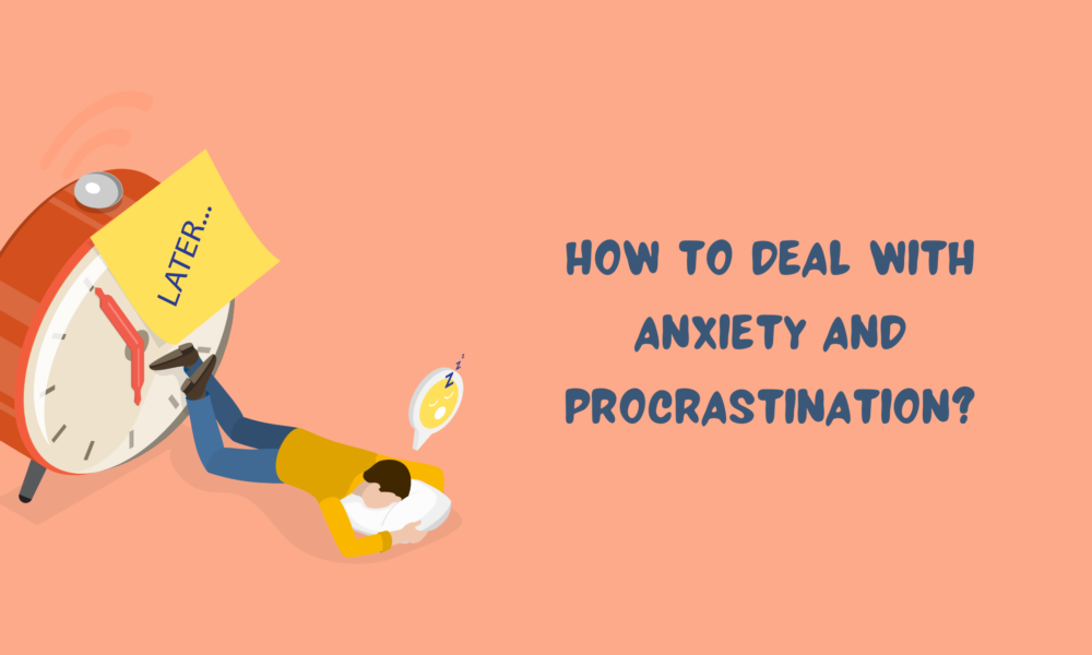 How to Deal with Anxiety and Procrastination