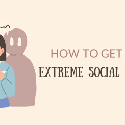 How to Get Over Extreme Social Anxiety