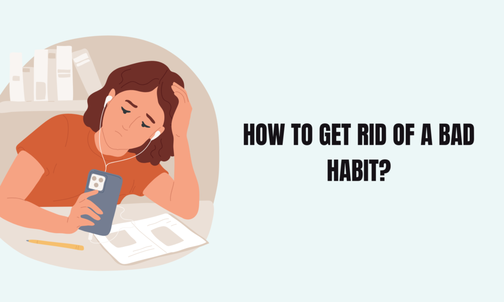 How to Get Rid of a Bad Habit