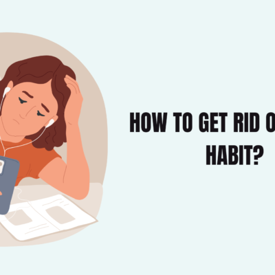 How to Get Rid of a Bad Habit