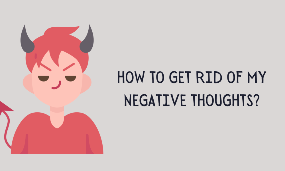 How to Get Rid of My Negative Thoughts