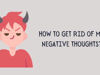 How to Get Rid of My Negative Thoughts