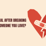 How to Heal after Breaking up with Someone You Love