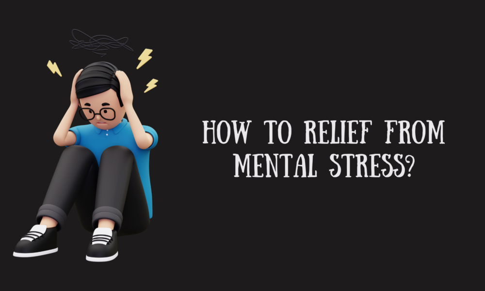 How to Relief from Mental Stress