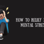 How to Relief from Mental Stress