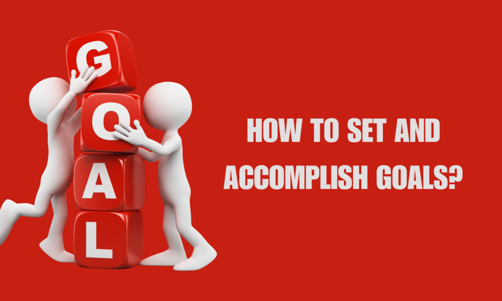 How to Set and Accomplish Goals