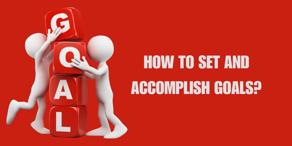 How to Set and Accomplish Goals