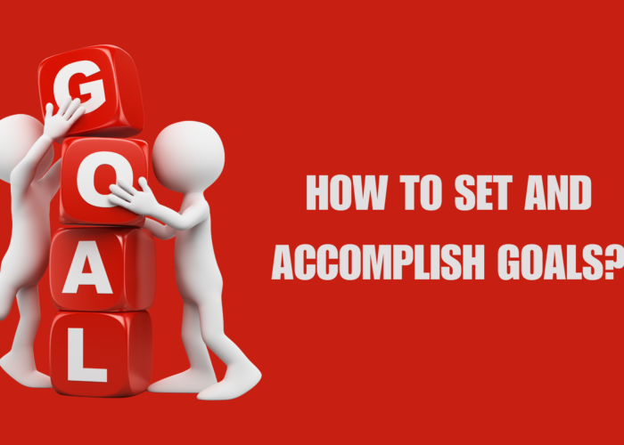 How to Set and Accomplish Goals