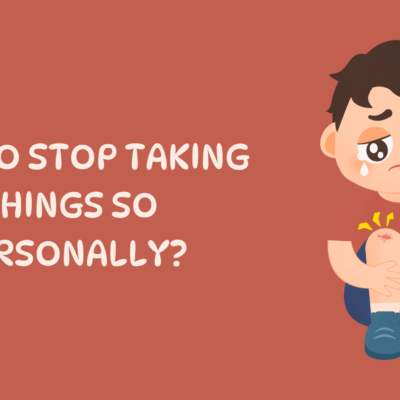 How to Stop Taking Things so Personally