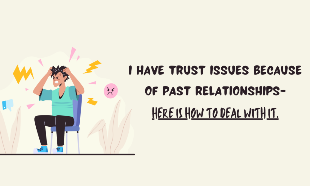 I Have Trust Issues Because of Past Relationships