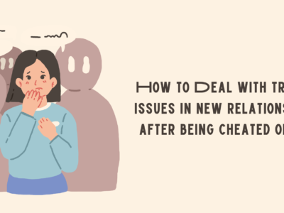 How to Deal with trust issues in new relationship after being cheated on?