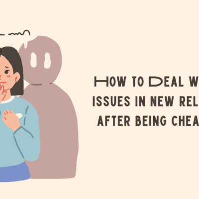 How to Deal with trust issues in new relationship after being cheated on?