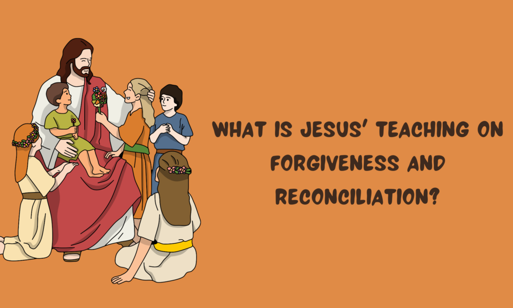 What Is Jesus' Teaching on Forgiveness and Reconciliation