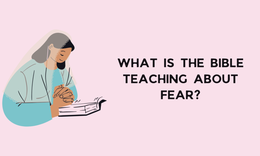 What is the Bible Teaching About Fear?