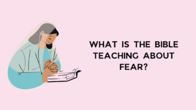 What is the Bible Teaching About Fear?