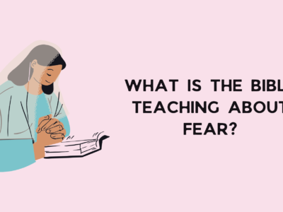 What is the Bible Teaching About Fear?