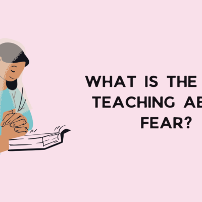 What is the Bible Teaching About Fear?