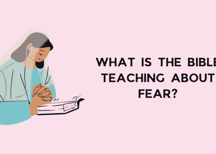 What is the Bible Teaching About Fear?