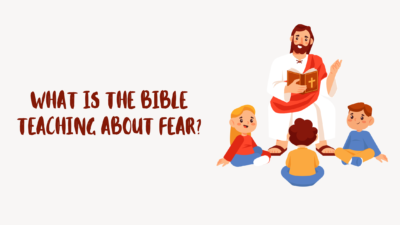 What Is the Bible Teaching About Fear?