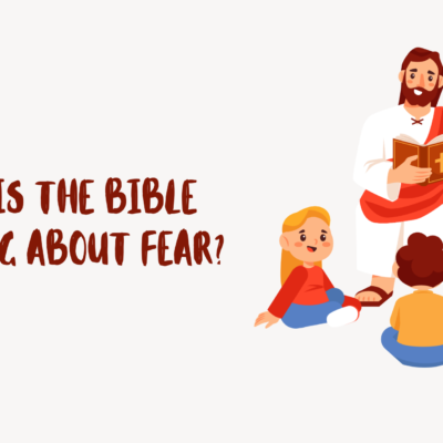 What Is the Bible Teaching About Fear?