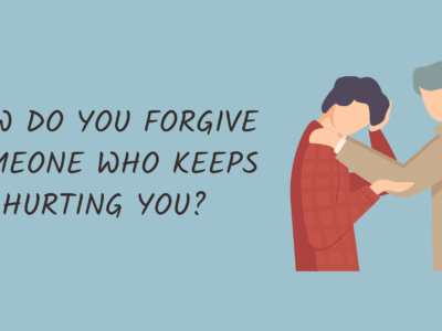 How do You Forgive Someone Who Keeps Hurting You?