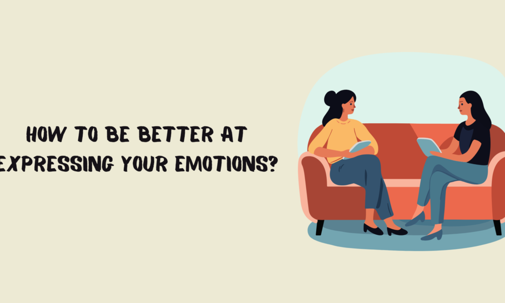 How to be Better at Expressing Your Emotions