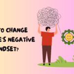 How to Change Someone's Negative Mindset