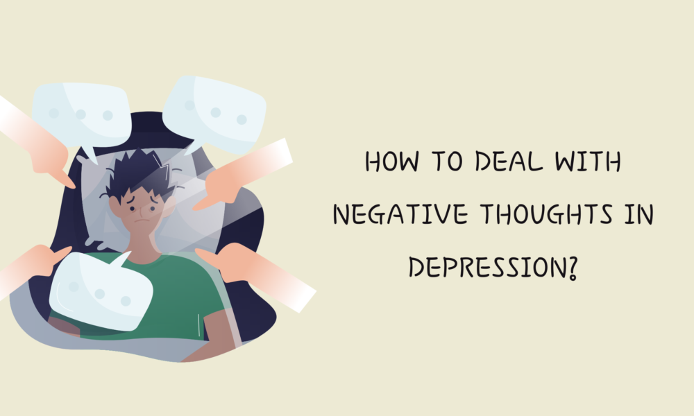 How to Deal with Negative Thoughts in Depression?