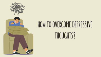 How to Overcome Depressive Thoughts