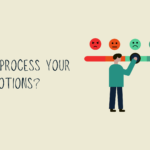 How to Process Your Emotions?