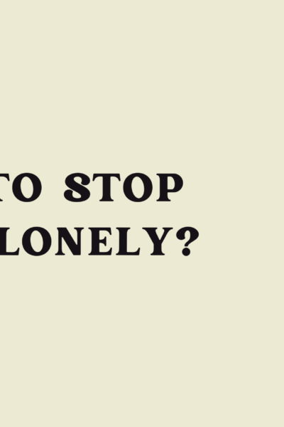 How to Stop Being Lonely