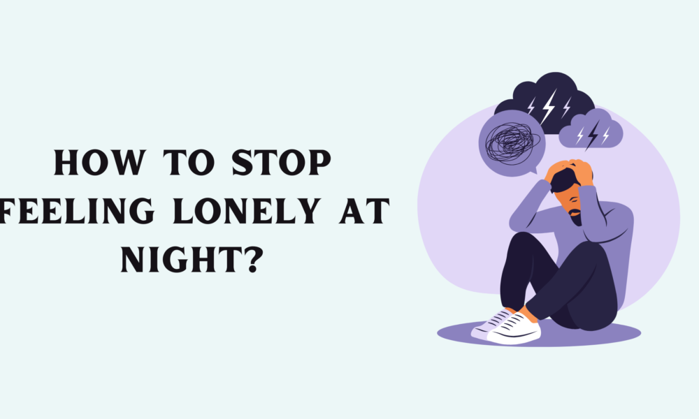 How to Stop Feeling Lonely at Night