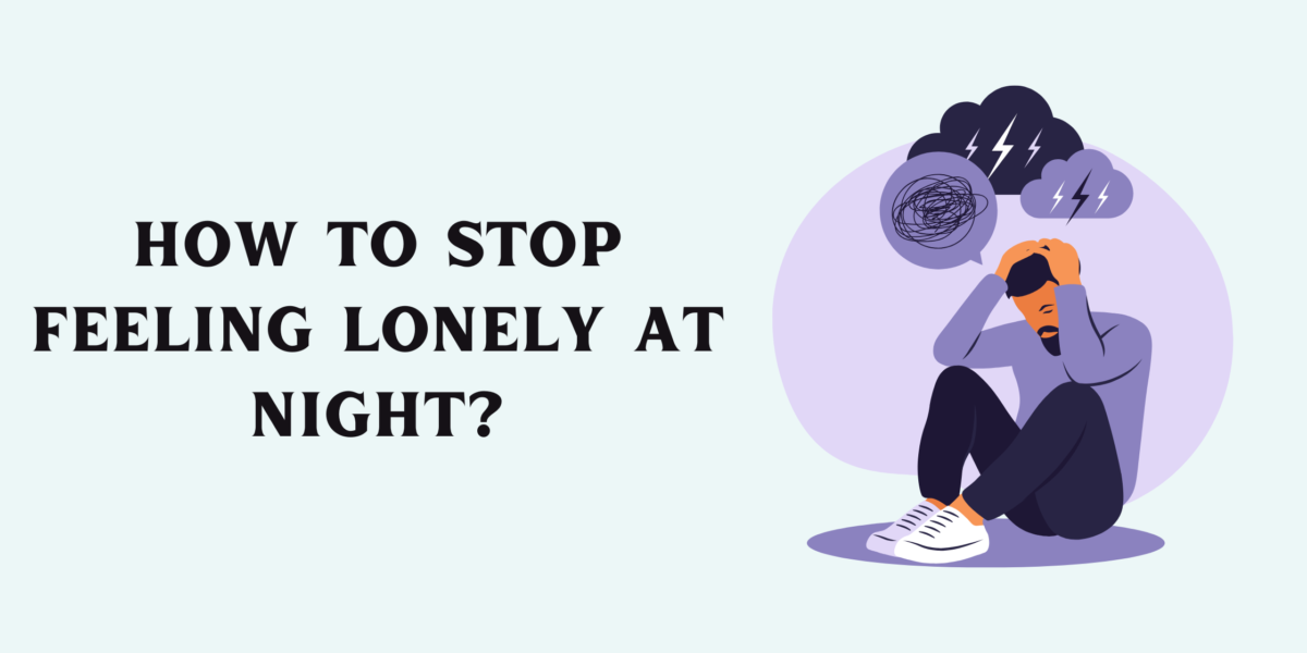 How to Stop Feeling Lonely at Night