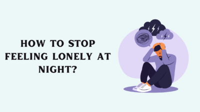 How to Stop Feeling Lonely at Night