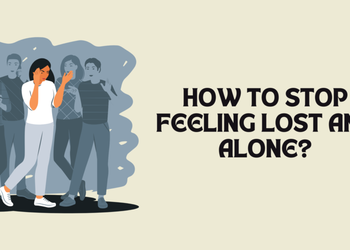 How to Stop Feeling Lost and Alone?