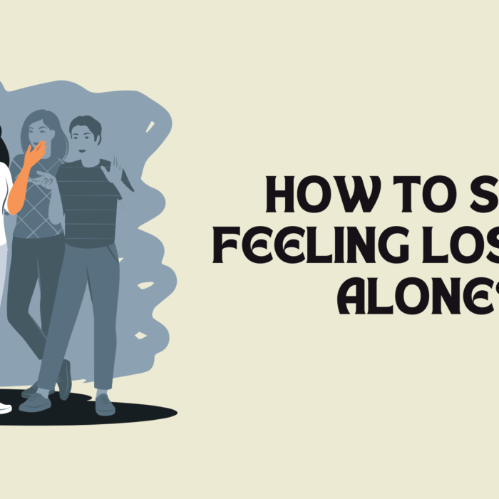 How to Stop Feeling Lost and Alone?